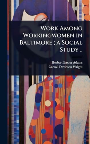 Work Among Workingwomen in Baltimore ; a Social Study ..