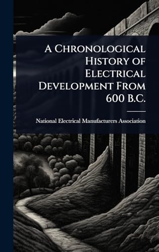 A Chronological History of Electrical Development From 600 B.C.