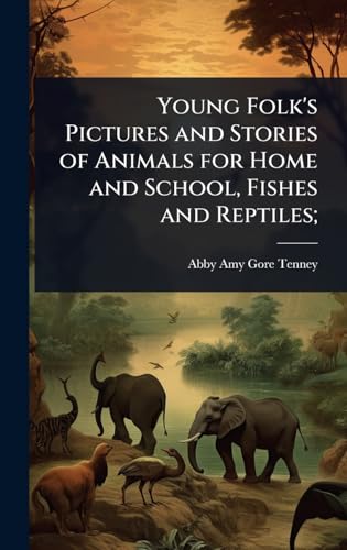 Young Folk's Pictures and Stories of Animals for Home and School, Fishes and Reptiles;