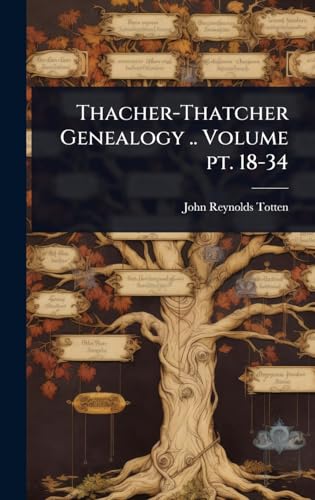 Thacher-Thatcher Genealogy .. Volume pt. 18-34