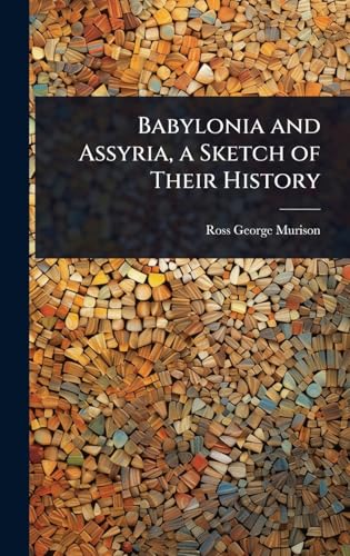 Babylonia and Assyria, a Sketch of Their History