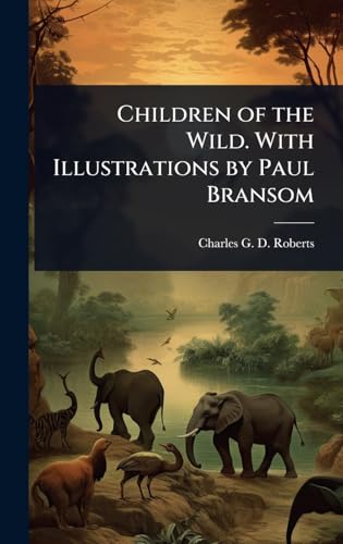 Children of the Wild. With Illustrations by Paul Bransom