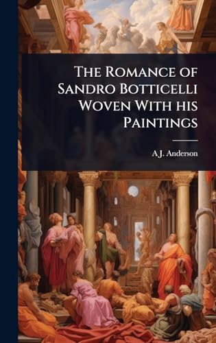 The Romance of Sandro Botticelli Woven With his Paintings