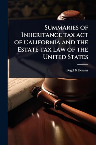 Summaries of Inheritance tax act of California and the Estate tax law of the United States