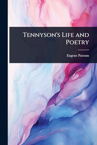 Tennyson's Life and Poetry