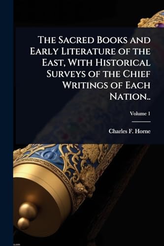 The Sacred Books and Early Literature of the East, With Historical Surveys of the Chief Writings of Each Nation..