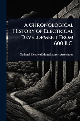 A Chronological History of Electrical Development From 600 B.C.