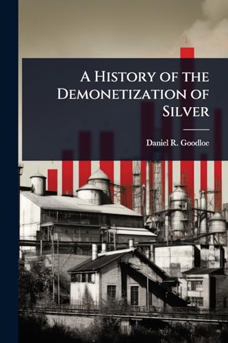 A History of the Demonetization of Silver