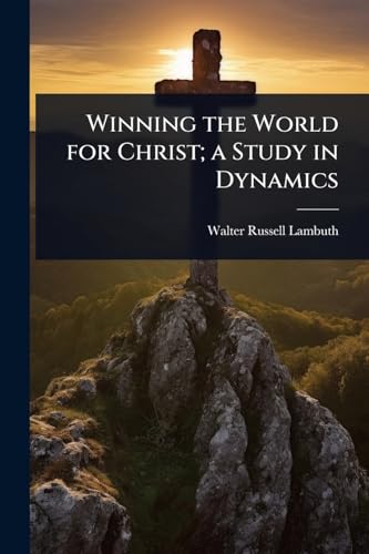 Winning the World for Christ; a Study in Dynamics
