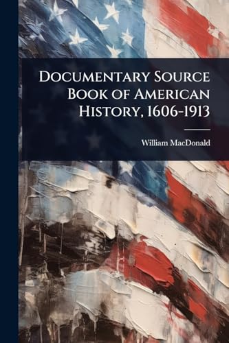 Documentary Source Book of American History, 1606-1913