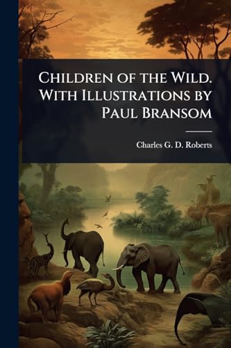 Children of the Wild. With Illustrations by Paul Bransom