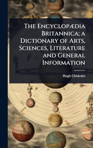 The EncyclopÃ¦dia Britannica; a Dictionary of Arts, Sciences, Literature and General Information