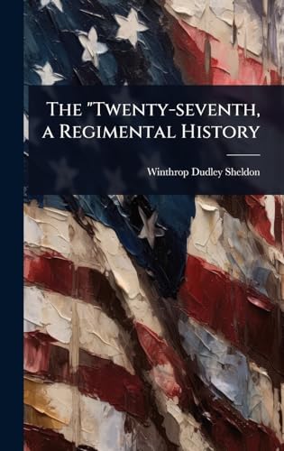 The 'Twenty-seventh, a Regimental History