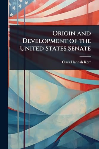 Origin and Development of the United States Senate