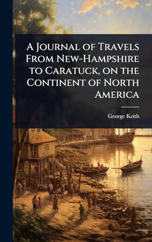 A Journal of Travels From New-Hampshire to Caratuck, on the Continent of North America