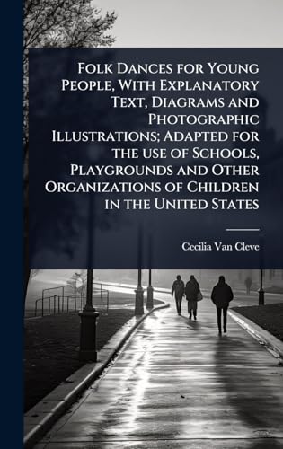 Folk Dances for Young People, With Explanatory Text, Diagrams and Photographic Illustrations; Adapted for the use of Schools, Playgrounds and Other Organizations of Children in the United States