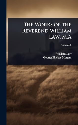 The Works of the Reverend William Law, M.A