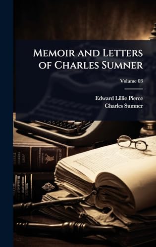 Memoir and Letters of Charles Sumner