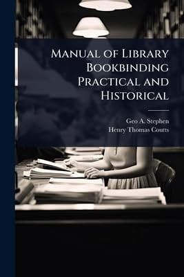 Manual of Library Bookbinding Practical and Historical