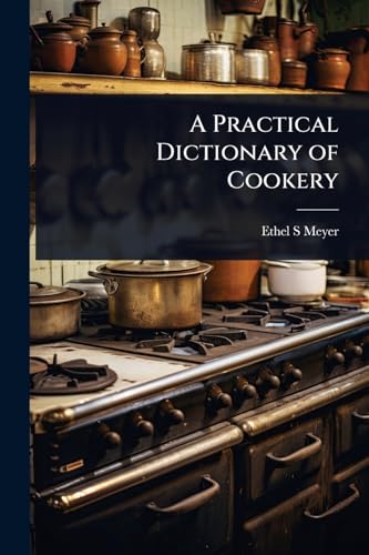 A Practical Dictionary of Cookery