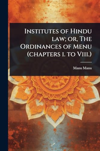 Institutes of Hindu law; or, The Ordinances of Menu (chapters i. to Viii.)