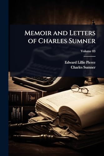 Memoir and Letters of Charles Sumner