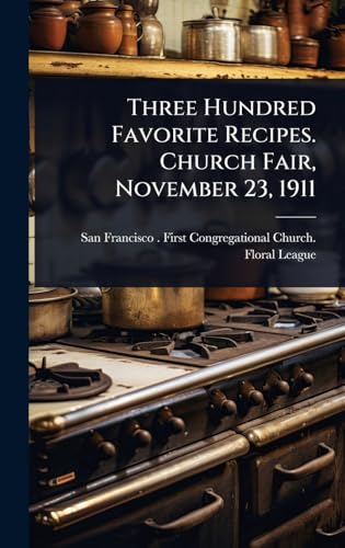 Three Hundred Favorite Recipes. Church Fair, November 23, 1911