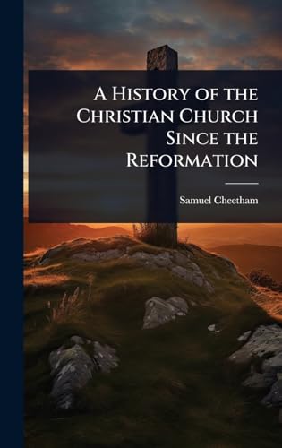 A History of the Christian Church Since the Reformation