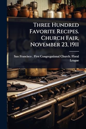 Three Hundred Favorite Recipes. Church Fair, November 23, 1911