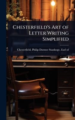 Chesterfield's Art of Letter Writing Simplified