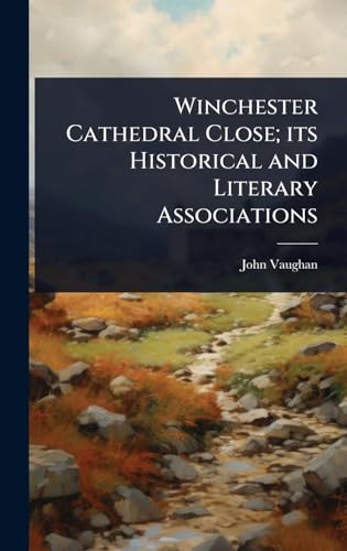 Winchester Cathedral Close; its Historical and Literary Associations