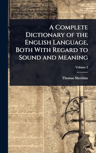 A Complete Dictionary of the English Language, Both With Regard to Sound and Meaning