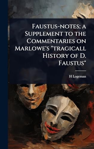 Faustus-notes; a Supplement to the Commentaries on Marlowe's 'tragicall History of D. Faustus'