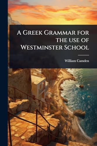 A Greek Grammar for the use of Westminster School