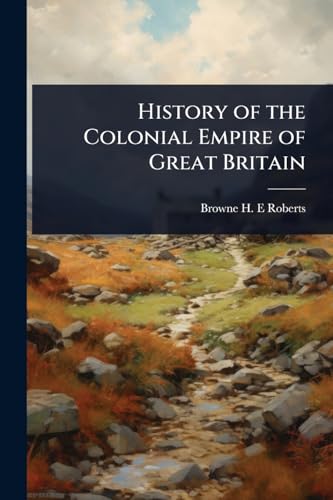 History of the Colonial Empire of Great Britain