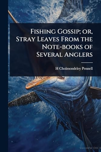 Fishing Gossip; or, Stray Leaves From the Note-books of Several Anglers