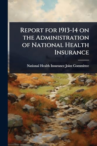 Report for 1913-14 on the Administration of National Health Insurance