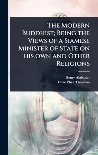 The Modern Buddhist; Being the Views of a Siamese Minister of State on his own and Other Religions