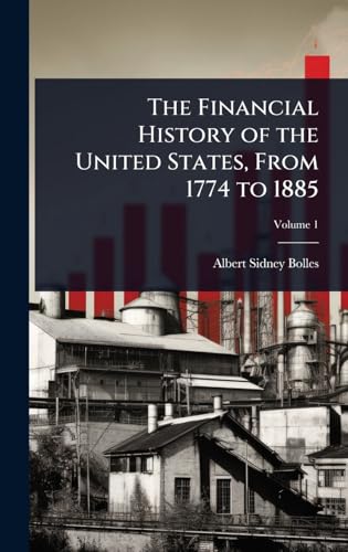 The Financial History of the United States, From 1774 to 1885