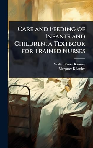 Care and Feeding of Infants and Children; a Textbook for Trained Nurses