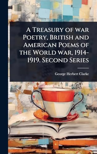 A Treasury of war Poetry, British and American Poems of the World war, 1914-1919. Second Series