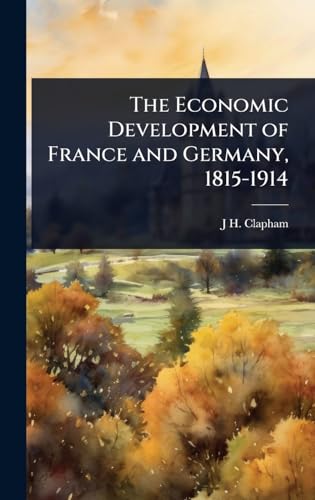 The Economic Development of France and Germany, 1815-1914