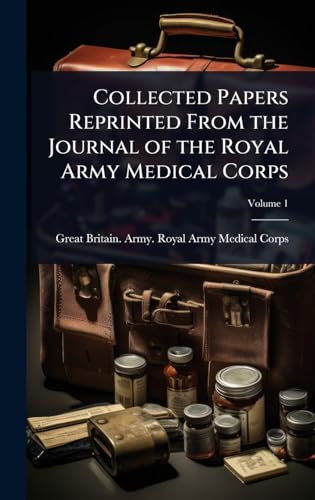 Collected Papers Reprinted From the Journal of the Royal Army Medical Corps