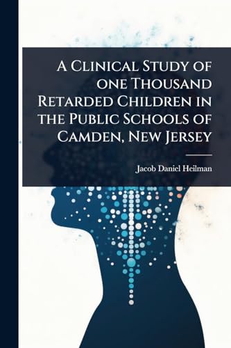 A Clinical Study of one Thousand Retarded Children in the Public Schools of Camden, New Jersey