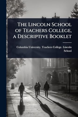 The Lincoln School of Teachers College, a Descriptive Booklet