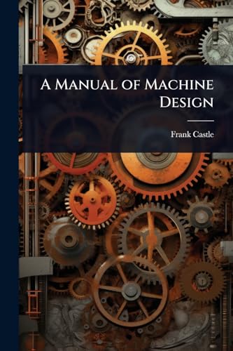 A Manual of Machine Design