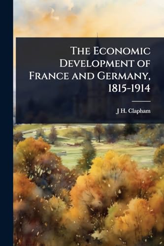 The Economic Development of France and Germany, 1815-1914