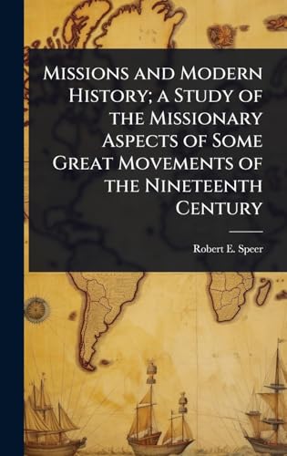 Missions and Modern History; a Study of the Missionary Aspects of Some Great Movements of the Nineteenth Century