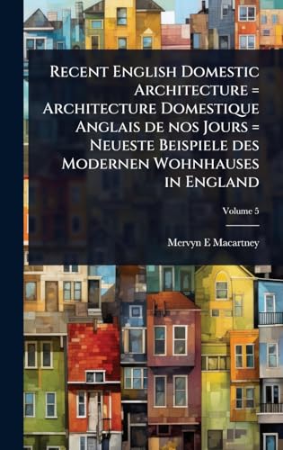 Recent English Domestic Architecture = Architecture Domestique Anglais de nos Jours = Neueste Beispiele des Modernen Wohnhauses in England