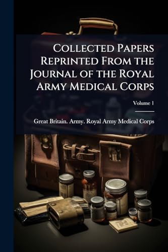 Collected Papers Reprinted From the Journal of the Royal Army Medical Corps